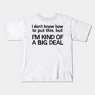 I Don't Know How To Put This, But ..... Kids T-Shirt